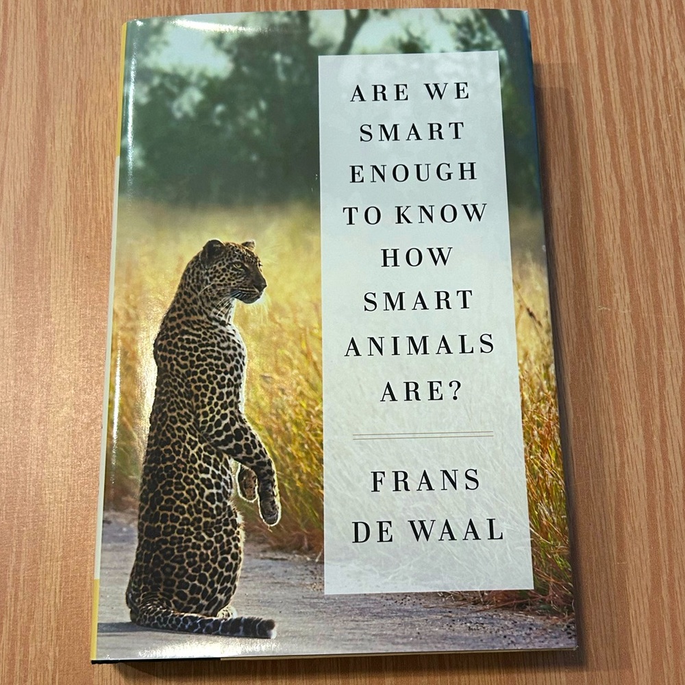Are we smart enough to know how smart animals are? Book by Frans De Wall.